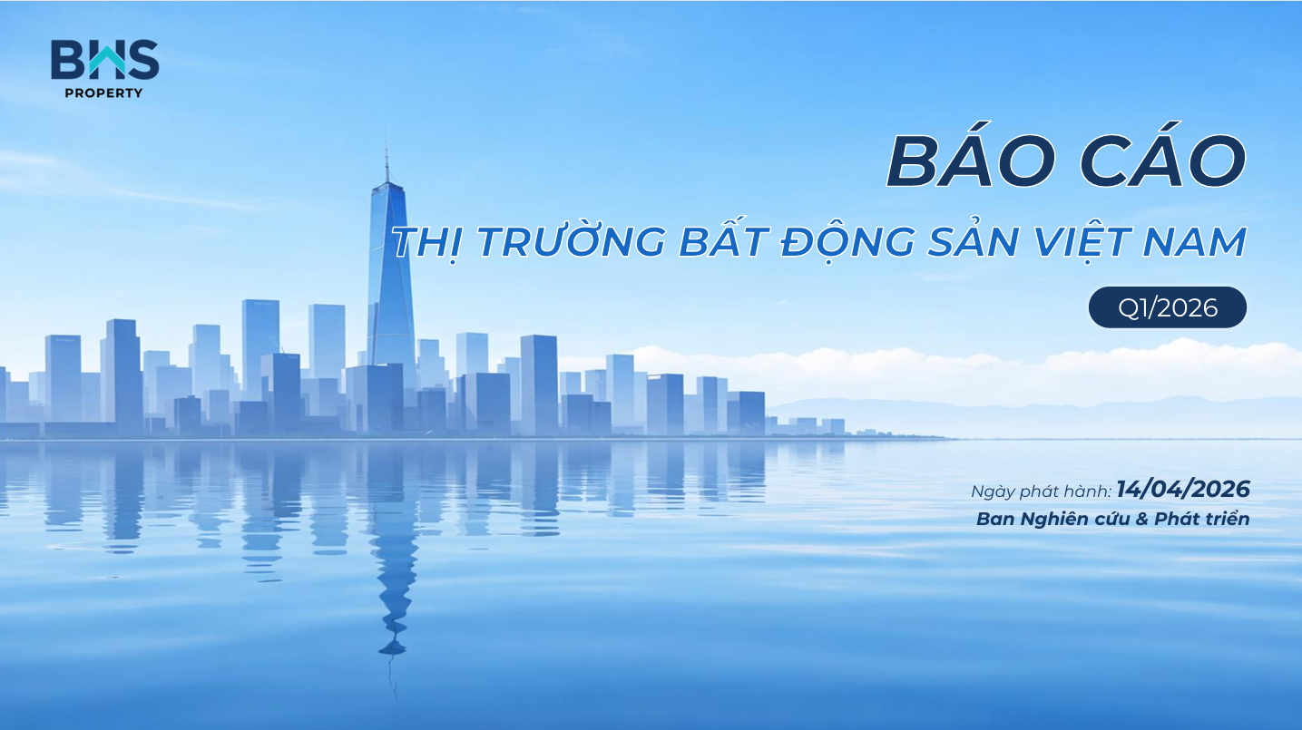 BẤT ĐỘNG SẢN VIỆT NAM Q1/2026: PHỤC HỒI CÓ CHỌN LỌC, XU HƯỚNG DỊCH CHUYỂN VÙNG VEN VÀ SỰ DẪN DẮT CỦA ĐẠI ĐÔ THỊ